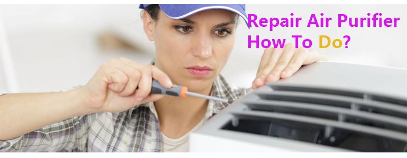 Repair Air Purifier How To Do?